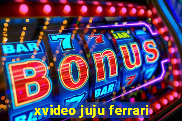 xvideo juju ferrari